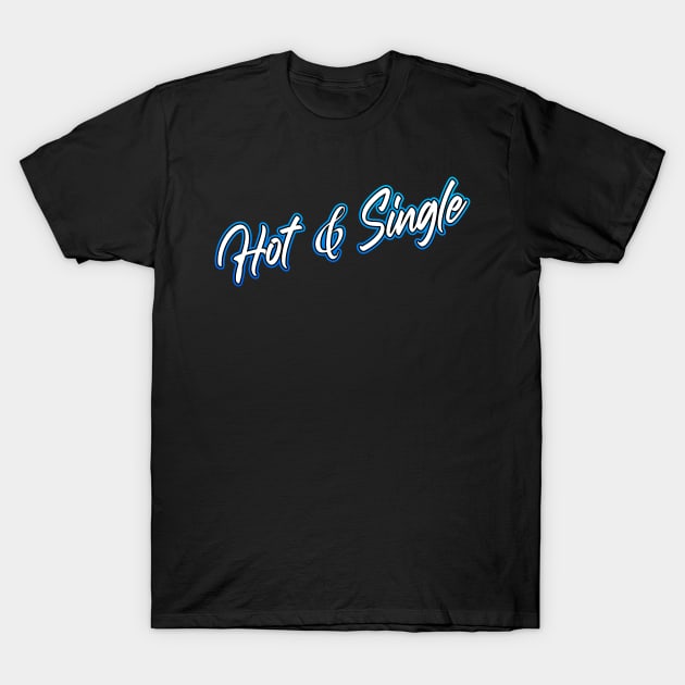 Hot and Single T-Shirt by Shawnsonart